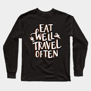 Eat Well, Travel Often. Typography Long Sleeve T-Shirt